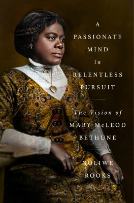 Cover of A Passionate Mind in Relentless Pursuit: The Vision of Mary McLeod Bethune