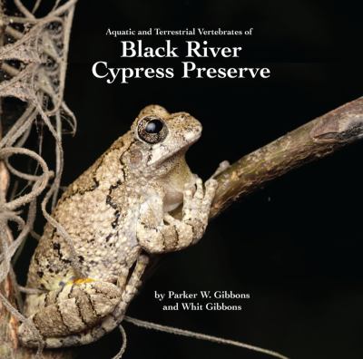 Cover of Aquatic and Terrestrial Vertebrates of Black River Cypress Preserve: With Special Emphasis on Reptiles and Amphibians 