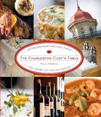 Cover of The Charleston Chef's Table: Extraordinary Recipes from the Heart of the Old South