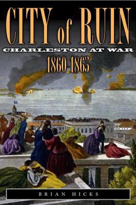 Cover of City of Ruin: Charleston at War 1860-1865