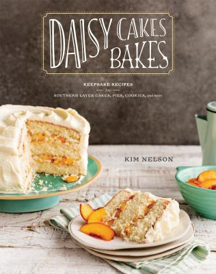 Cover of Daisy Cakes Bakes: Keepsake Recipes for Southern Layer Cakes, Pies, Cookies, and More