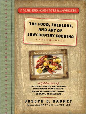 Cover of The Food, Folklore, and Art of Lowcountry Cooking: A Celebration of the Foods, History, and Romance Handed Down from England, Africa, the Caribbean, France, Germany, and Scotland