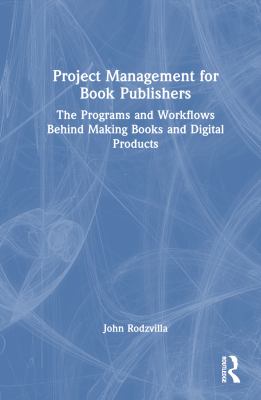 Cover of Project Management for Book Publishers: The Programs and Workflows behind making Books and Digital Products