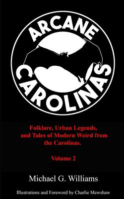 Cover of Arcane Carolinas: Folklore, Urban Legends, and Tales of Modern Weird from the Carolinas, Volume 2