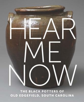 Cover of Hear Me Now: The Black Potters of Old Edgefield, South Carolina