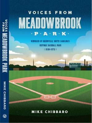 Cover of Voices from Meadowbrook Park: Memories of Greenville, South Carolina's Historic Baseball Park (1938-1972)