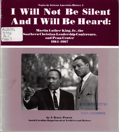 Cover of I Will Not Be Silent And I Will Be Heard: Martin Luther King, Jr., the Southern Christian Leadership Conference and Penn Center 1964-1967