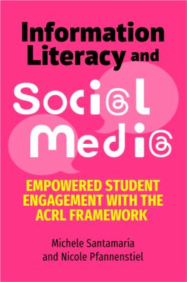 Cover of Information Literacy and Soci@l Medi@: Empowered Student Engagement with the ACRL Framework