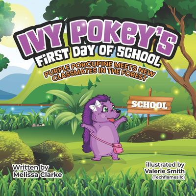 Ivy Pokey's First Day of School: Purple Porcupine Meets New Classmates in the Forest