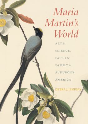 Cover of Maria Martin's World: Art & Science, Faith & Family in Audubon's America