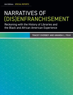 Cover of Narratives of (Dis)enfranchisement: Reckoning with the History of Libraries and the Black and African American Experience