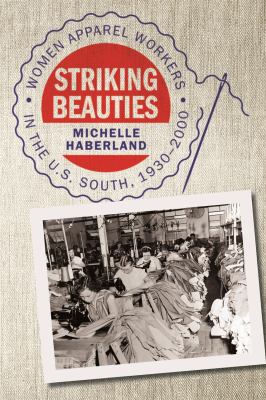 Cover of Striking Beauties: Women Apparel Workers in the U.S. South, 1930-2000