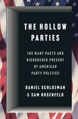 Cover of The Hollow Parties: The Many Pasts and Disordered Present of American Party Politics