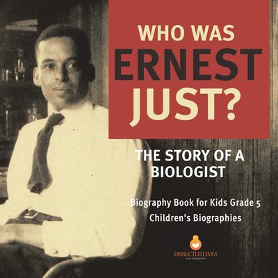 Cover of Who Was Ernest Just? The Story of a Biologist