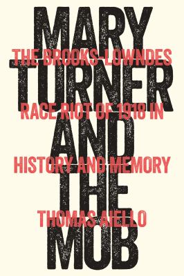 Cover of Mary Turner and the Mob: The Brooks-Lowndes Race Riot of 1918 in History and Memory