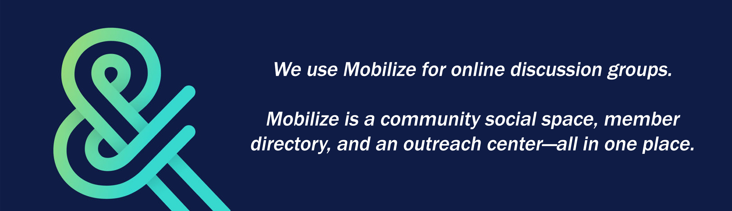 We use Mobilize for online discussion groups.  Mobilize is a community social space, member directory, and an outreach center—all in one place.